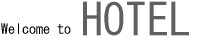 Welcome to HOTEL